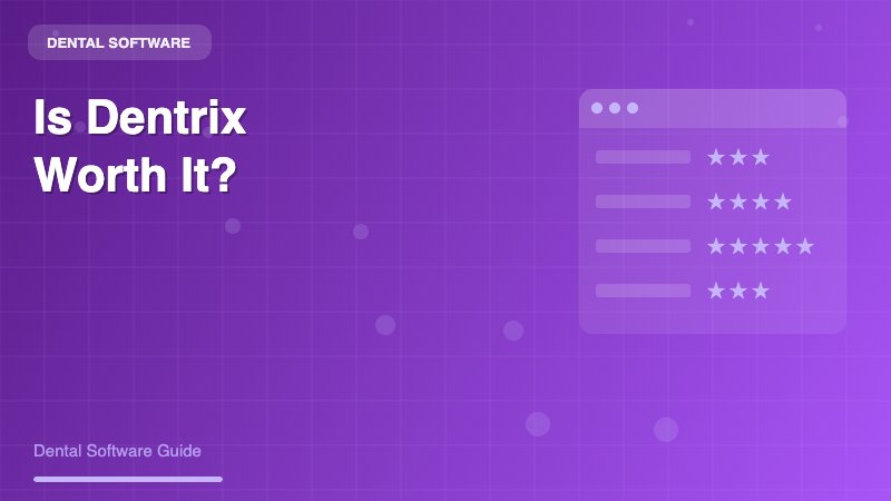 Is Dentrix Worth It? A Complete Analysis for Dental Practices