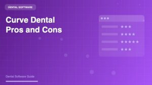 Curve Dental Pros and Cons: A Comprehensive Review for Dental Practices - Dental Software Guide