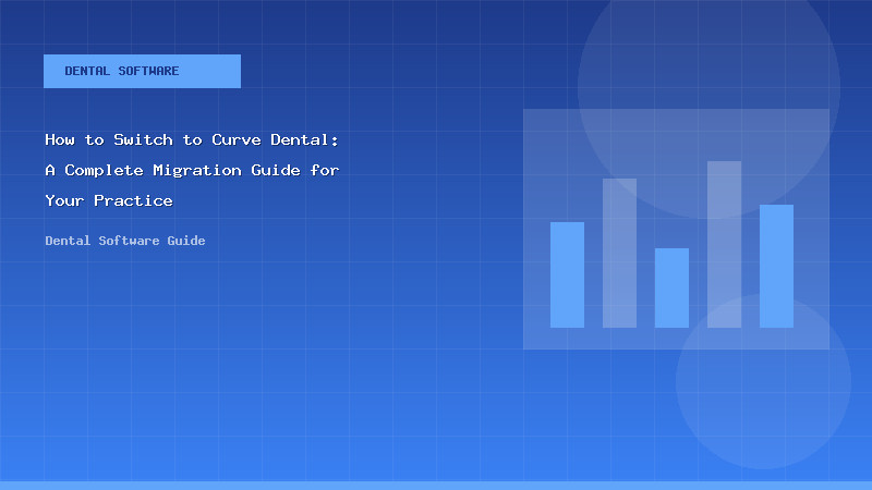 How to Switch to Curve Dental: A Complete Migration Guide for Your Practice