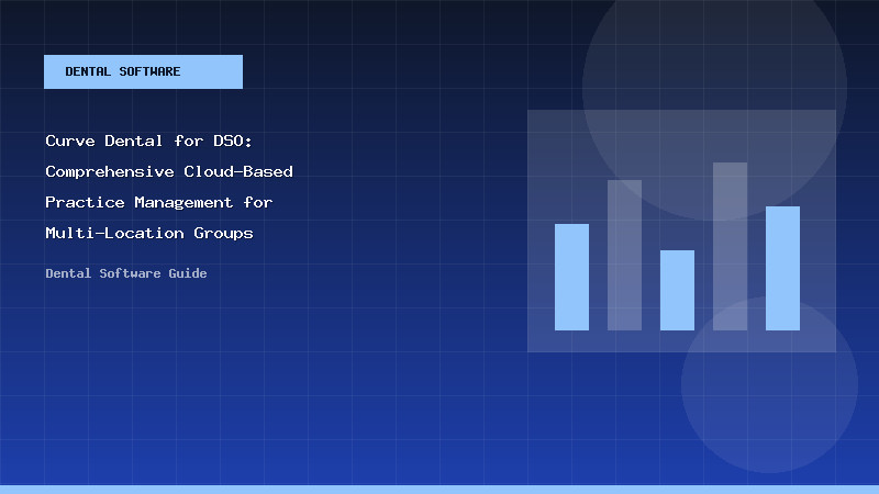 Curve Dental for DSO: Comprehensive Cloud-Based Practice Management for Multi-Location Groups
