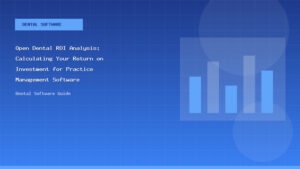 Open Dental ROI Analysis: Calculating Your Return on Investment for Practice Management Software - Dental Software Guide