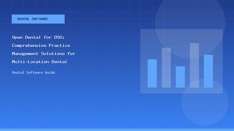 Open Dental for DSO: Comprehensive Practice Management Solutions for Multi-Location Dental Organizations - Dental Software Guide