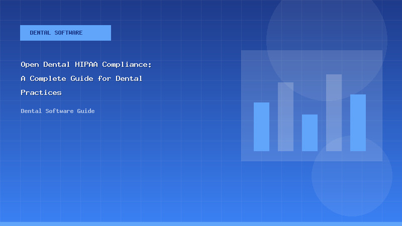 Open Dental HIPAA Compliance: A Complete Guide for Dental Practices