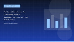 Denticon Alternatives: Top Cloud-Based Practice Management Solutions for Your Dental Office - Dental Software Guide