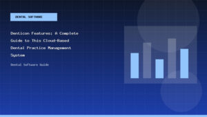 Denticon Features: A Complete Guide to This Cloud-Based Dental Practice Management System - Dental Software Guide