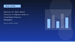 Denticon for Small Dental Practice: A Complete Guide to Cloud-Based Practice Management - Dental Software Guide