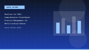 Denticon for DSO: Comprehensive Cloud-Based Practice Management for Multi-Location Dental Organizations - Dental Software Guide