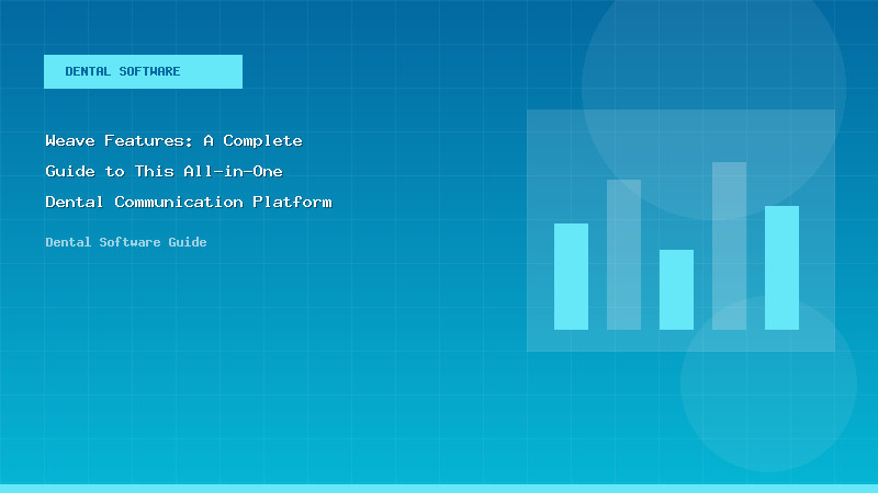 Weave Features: A Complete Guide to This All-in-One Dental Communication Platform - Dental Software Guide