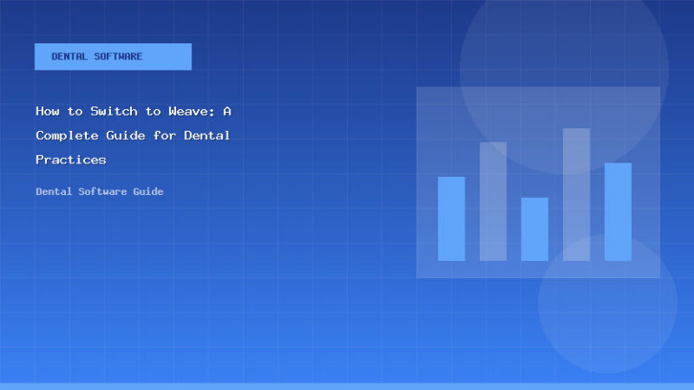 How to Switch to Weave: A Complete Guide for Dental Practices - Dental Software Guide