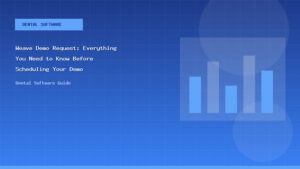 Weave Demo Request: Everything You Need to Know Before Scheduling Your Demo - Dental Software Guide