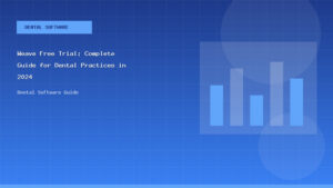 Weave Free Trial: Complete Guide for Dental Practices in 2024 - Dental Software Guide