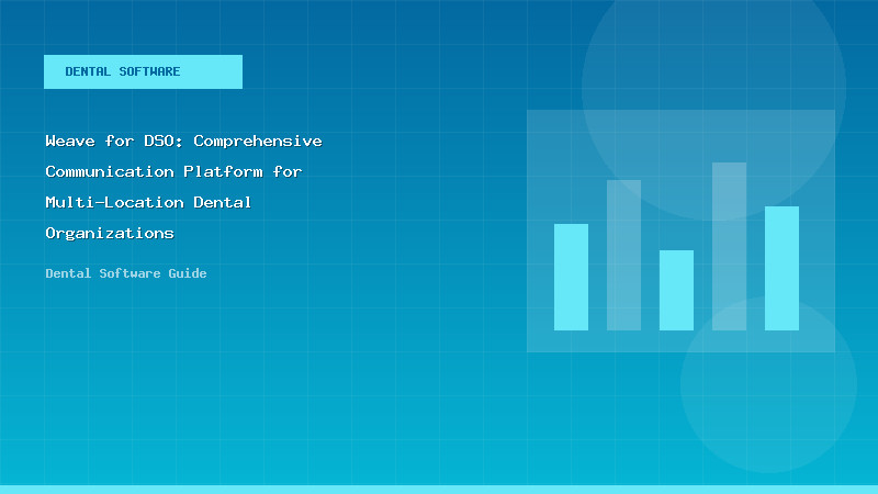 Weave for DSO: Comprehensive Communication Platform for Multi-Location Dental Organizations