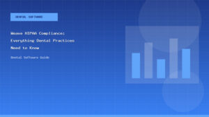 Weave HIPAA Compliance: Everything Dental Practices Need to Know - Dental Software Guide