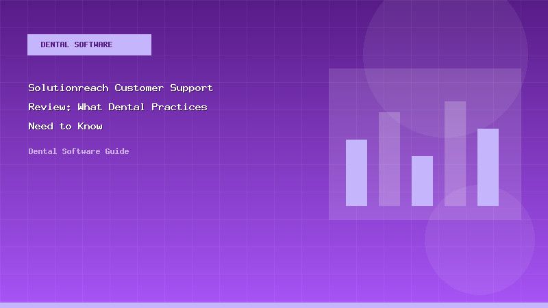 Solutionreach Customer Support Review: What Dental Practices Need to Know