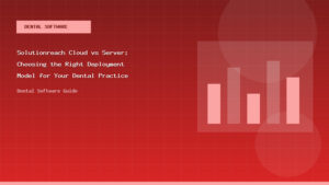 Solutionreach Cloud vs Server: Choosing the Right Deployment Model for Your Dental Practice - Dental Software Guide