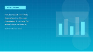 Solutionreach for DSO: Comprehensive Patient Engagement Platform for Multi-Location Dental Organizations - Dental Software Guide