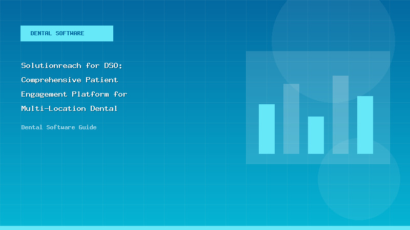 Solutionreach for DSO: Comprehensive Patient Engagement Platform for Multi-Location Dental Organizations