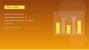 Dental Intelligence Implementation Cost: A Comprehensive Guide for Dental Practices - Dental Software Guide