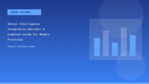 Dental Intelligence Integration Options: A Complete Guide for Modern Practices - Dental Software Guide