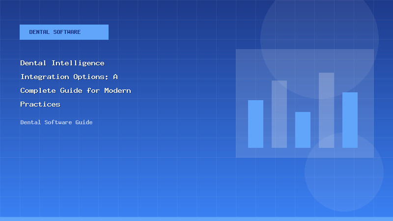 Dental Intelligence Integration Options: A Complete Guide for Modern Practices - Dental Software Guide