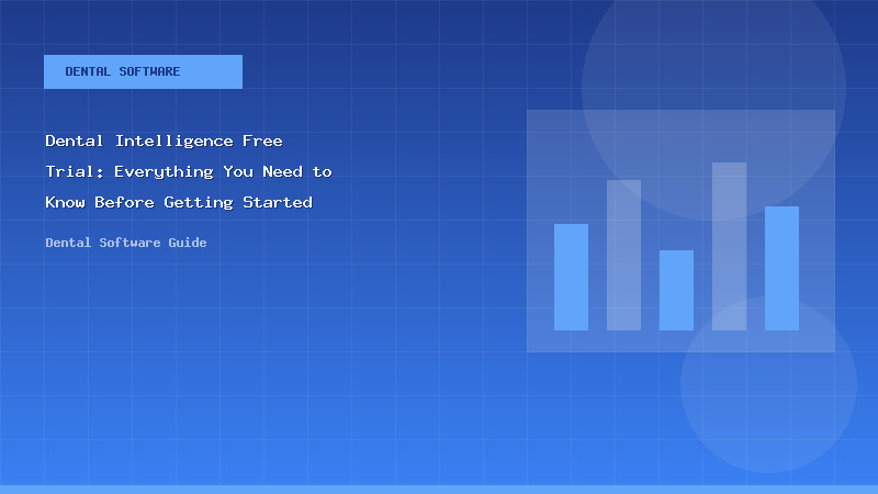 Dental Intelligence Free Trial: Everything You Need to Know Before Getting Started