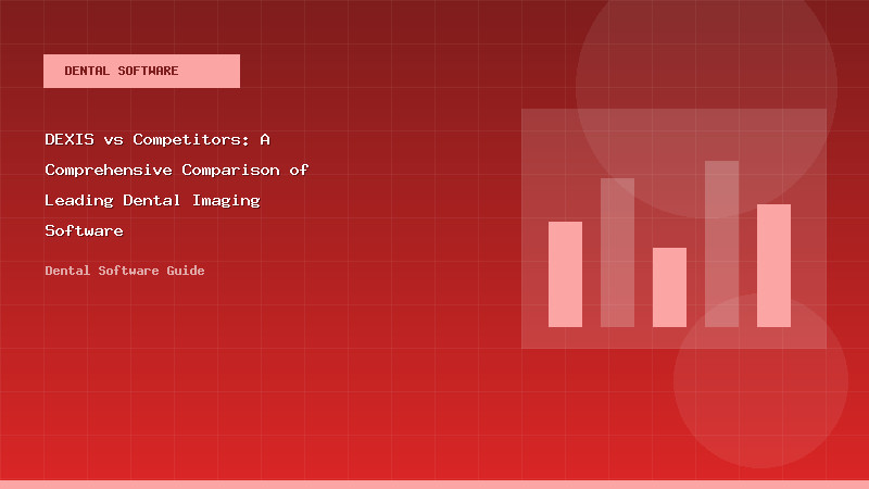 DEXIS vs Competitors: A Comprehensive Comparison of Leading Dental Imaging Software