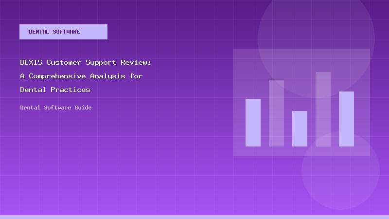 DEXIS Customer Support Review: A Comprehensive Analysis for Dental Practices