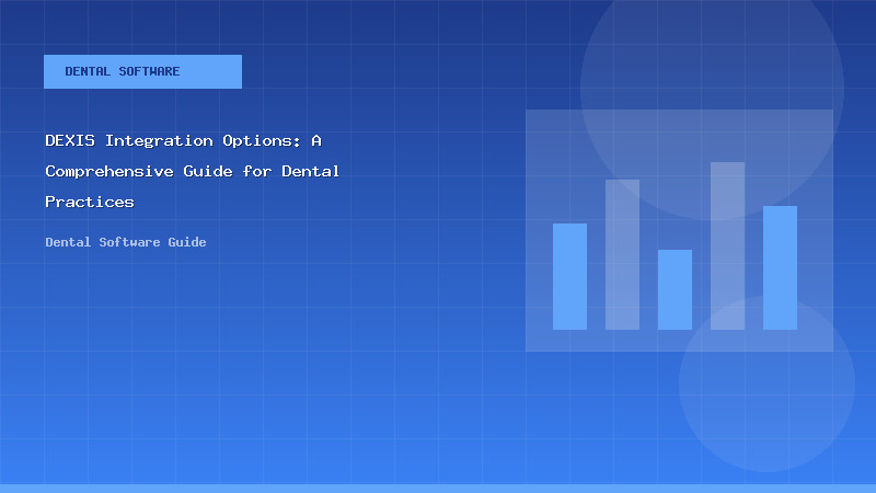 DEXIS Integration Options: A Comprehensive Guide for Dental Practices