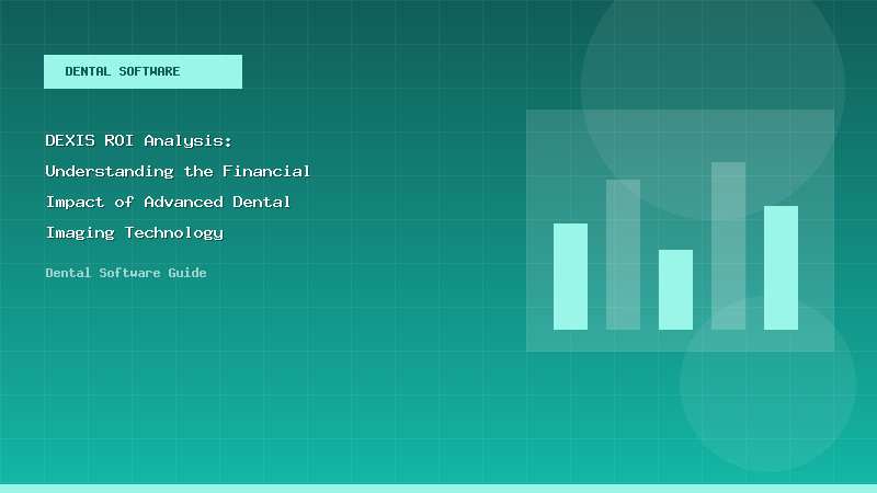 DEXIS ROI Analysis: Understanding the Financial Impact of Advanced Dental Imaging Technology