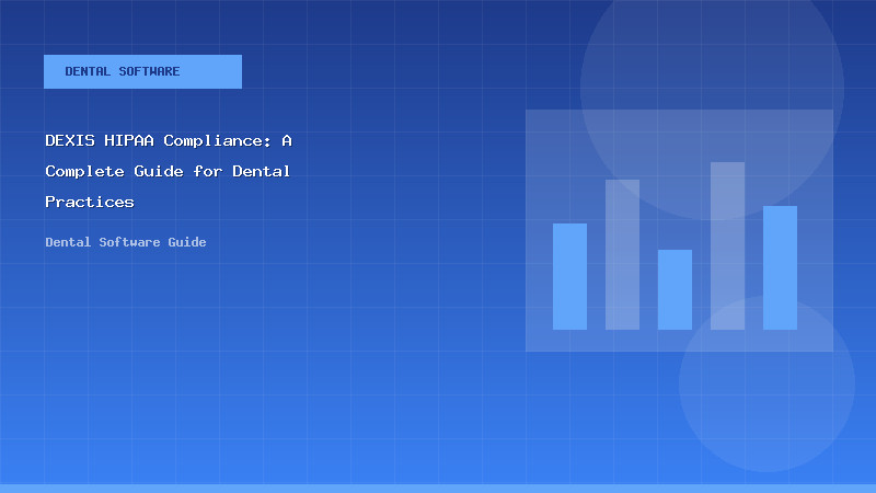 DEXIS HIPAA Compliance: A Complete Guide for Dental Practices
