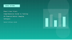 Pearl Free Trial: Comprehensive Guide to Testing AI-Powered Dental Imaging Software - Dental Software Guide