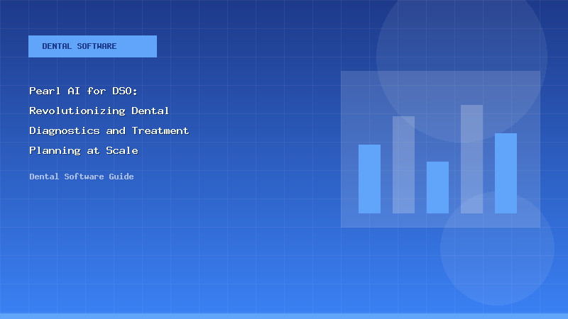 Pearl AI for DSO: Revolutionizing Dental Diagnostics and Treatment Planning at Scale