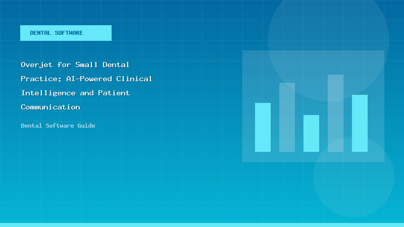 Overjet for Small Dental Practice: AI-Powered Clinical Intelligence and Patient Communication