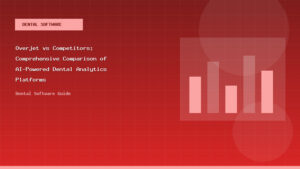Overjet vs Competitors: Comprehensive Comparison of AI-Powered Dental Analytics Platforms - Dental Software Guide