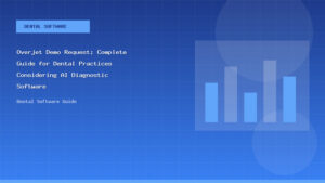Overjet Demo Request: Complete Guide for Dental Practices Considering AI Diagnostic Software - Dental Software Guide