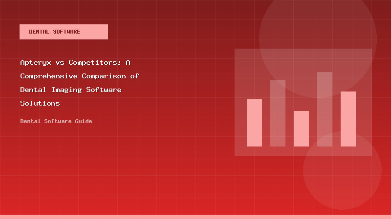 Apteryx vs Competitors: A Comprehensive Comparison of Dental Imaging Software Solutions - Dental Software Guide
