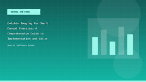 Dolphin Imaging for Small Dental Practice: A Comprehensive Guide to Implementation and Value - Dental Software Guide