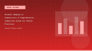 Dolphin Imaging vs Competitors: A Comprehensive Comparison Guide for Dental Practices - Dental Software Guide