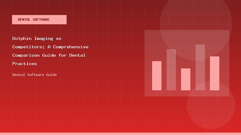 Dolphin Imaging vs Competitors: A Comprehensive Comparison Guide for Dental Practices - Dental Software Guide