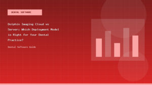 Dolphin Imaging Cloud vs Server: Which Deployment Model is Right for Your Dental Practice? - Dental Software Guide