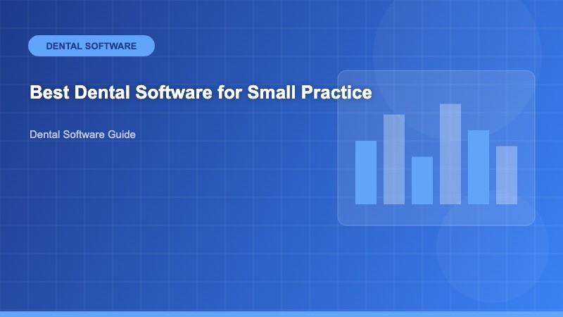 Best Dental Software for Small Practice: Complete 2024 Guide for Independent Dentists