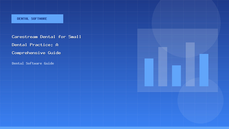 Carestream Dental for Small Dental Practice: A Comprehensive Guide - Dental Software Guide