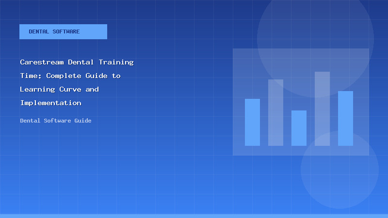 Carestream Dental Training Time: Complete Guide to Learning Curve and Implementation