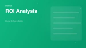 Dentrix ROI Analysis: How to Evaluate Your Practice Management Software Investment - Dental Software Guide
