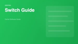 How to Switch to Dentrix: A Complete Guide for Dental Practices - Dental Software Guide